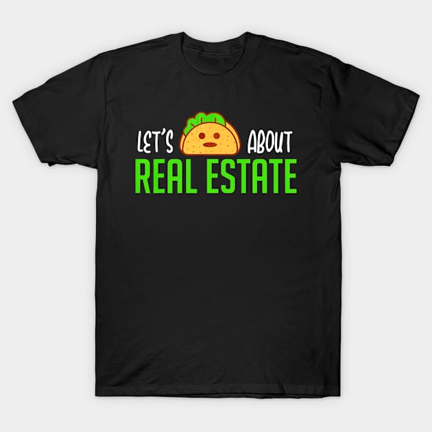 Lets Taco About Real Estate T-Shirt by CovidStore